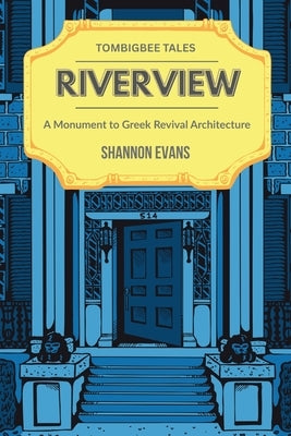Riverview: A Monument to Greek Revival Architecture by Evans, Patricia Shannon