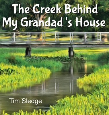 The Creek Behind My Grandad's House by Sledge, Tim