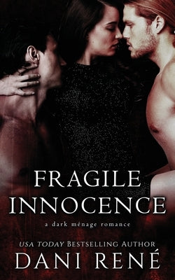 Fragile Innocence: A dark ménage romance by René, Dani