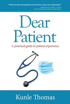 Dear Patient: A practical guide to patient experience by Thomas, Kunle