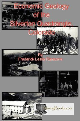 Economic Geology of the Silverton Quadrangle, Colorado by Ransome, Frederick Leslie