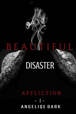 Affliction: The Beautiful Disaster Series by Dark, Angeliqe