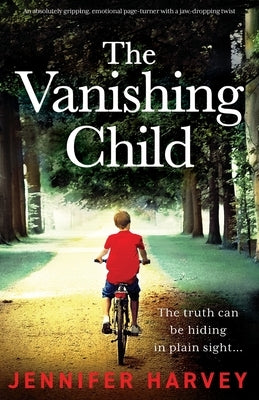 The Vanishing Child: An absolutely gripping, emotional page-turner with a jaw-dropping twist by Harvey, Jennifer
