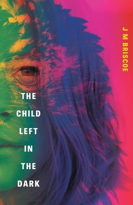 The Child Left In The Dark by Briscoe, J. M.