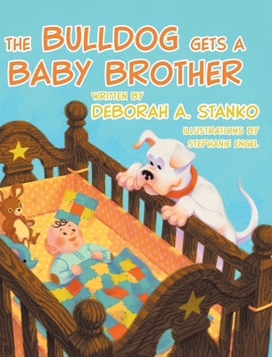 The Bulldog Gets A Baby Brother by Stanko, Deborah a.