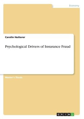 Psychological Drivers of Insurance Fraud by Hutterer, Carolin