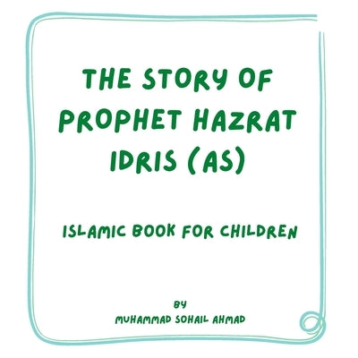 Story of Prophet Hazrat Idris (AS): Islamic Book for Children by Ahmad, Muhammad Sohail