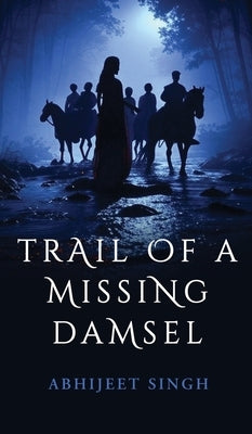 Trail Of A Missing Damsel by Abhijeet Singh