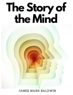 The Story of the Mind by James Mark Baldwin