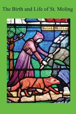 The Birth and Life of St. Moling by Hermenegild Tosf, Brother