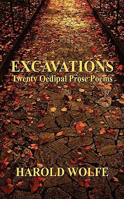 Excavations, Twenty Oedipal Prose Poems by Wolfe, Harold