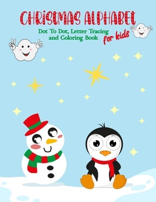 Christmas Alphabet Dot To Dot, Letter Tracing and Coloring Book For Kids: Fun and Easy Children's Christmas Alphabet and Coloring Book for Preschooler by Books, Zarif