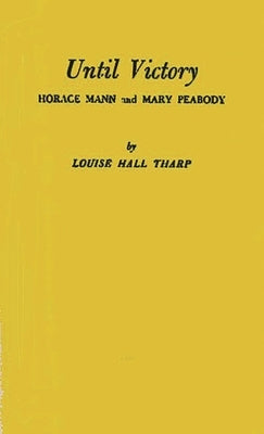 Until Victory: Horace Mann and Mary Peabody by Tharp, Louise Hall