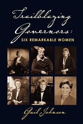 Trailblazing Governors: Six Remarkable Women by Johnson, Gail