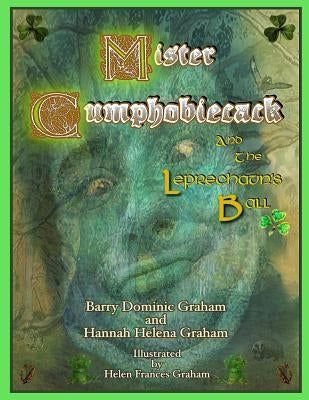 Mister Cumphobiecack and the Leprechaun's Ball by Graham, Hannah Helena