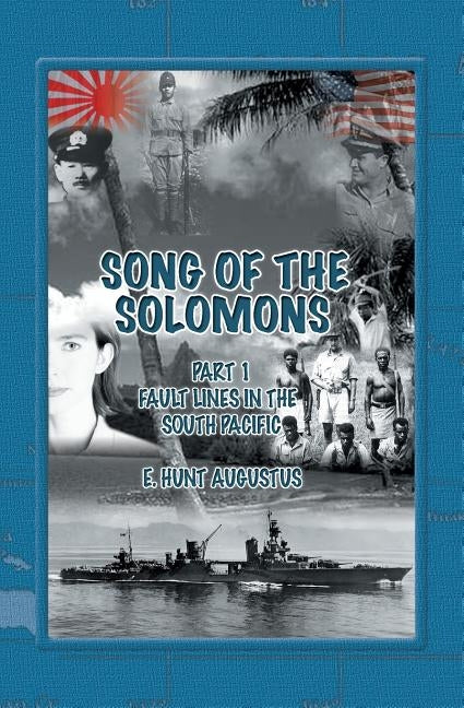 Song of the Solomons: Faultlines in the South Pacific by Augustus, E. Hunt