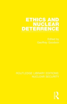 Ethics and Nuclear Deterrence by Goodwin, Geoffrey