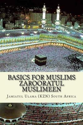 Basics for Muslims - Zarooratul Muslimeen: Aqaaid ( Belief of Islam ) - Fiqh - History of Islam - Duas - Surah of the Quran by South Africa, Jamiatul Ulama