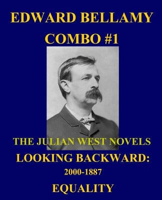 Edward Bellamy Combo #1: The Julian West Novels: Looking Backward: 2000-1887/Equality by Bellamy, Edward