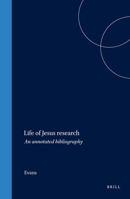 Life of Jesus Research: An Annotated Bibliography by Evans