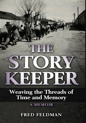 The Story Keeper: Weaving the Threads of Time and Memory, A Memoir by Feldman, Fred