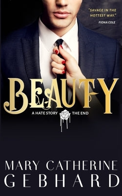 Beauty: A Hate Story, The End by Gebhard, Mary Catherine
