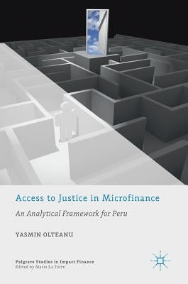 Access to Justice in Microfinance: An Analytical Framework for Peru by Olteanu, Yasmin
