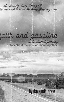 Faith And Gasoline: A devotional journey: A Story About the Road We Share Together by Pettigrew, Dave