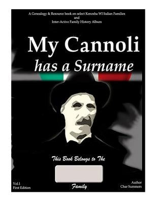 My Cannoli Has A Surname: A Genealogy Resource Picture Book for My Kenosha WI Italian Families and Inter-active Family History Album by Summers, Charles William