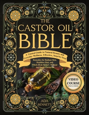 The Castor Oil Bible: A Trusted Guide to Natural Beauty and Everyday Wellness. Effective, Step-by-Step Remedies for Radiant Skin, Healthier by Vibes, Vitalityhealthy