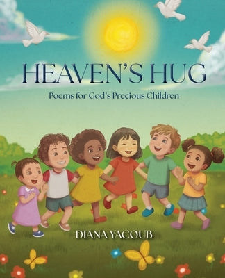 Heaven's Hug: Poems for God's Precious Children by Yacoub, Diana