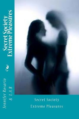 Secret Society Extreme Pleasures by Rosario Jr, Luis a.