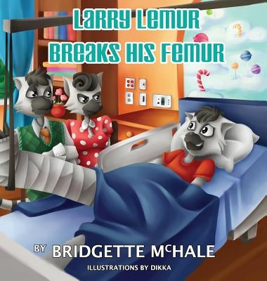 Larry Lemur Breaks His Femur by McHale, Bridgette a.