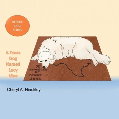 Rescue Dog Series: A Texas Dog Name Lucy Mae by Hinckley, Cheryl A.