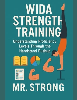 WIDA Strength Training: Understanding Proficiency Levels Through the Handstand Pushup by English, Strong