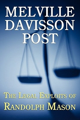 The Legal Exploits of Randolph Mason by Post, Melville Davisson