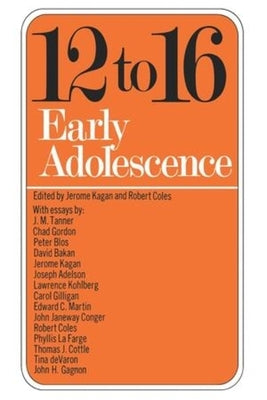 Twelve to Sixteen: Early Adolescence by Kagan, Jerome