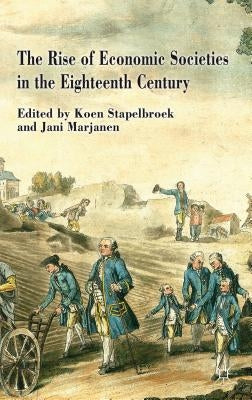 The Rise of Economic Societies in the Eighteenth Century: Patriotic Reform in Europe and North America by Stapelbroek, K.
