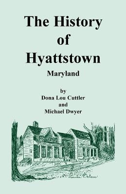 The History of Hyattstown, Maryland by Cuttler, Dona