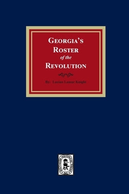 Georgia's Roster of the Revolution by Knight, Lucian Lamar