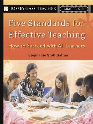 Five Standards for Effective Teaching by Stoll Dalton, Stephanie