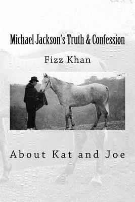 Michael Jackson's Truth & Confession: About Kat and Joe by Khan, Fizz