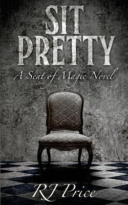 Sit Pretty: Seat of Magic Book Two by Price, R. J.