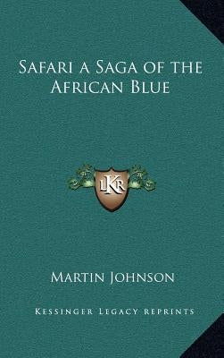 Safari a Saga of the African Blue by Johnson, Martin