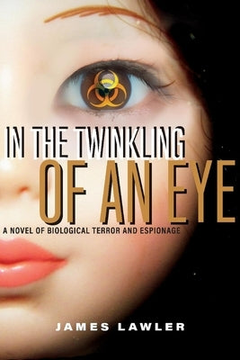 In the Twinkling of an Eye: A Novel of Biological Terror and Espionagevolume 2 by Lawler, James