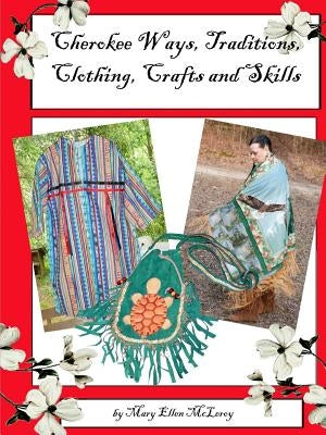 Cherokee Ways, Traditions, Clothing, Crafts and Skills by McLeroy, Mary