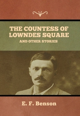 The Countess of Lowndes Square, and Other Stories by Benson, E. F.