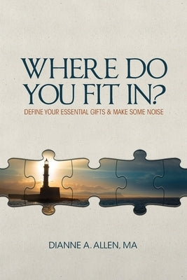 Where Do You Fit In?: Define Your Essential Gifts and Make Some Noise by Allen, Ma Dianne a.