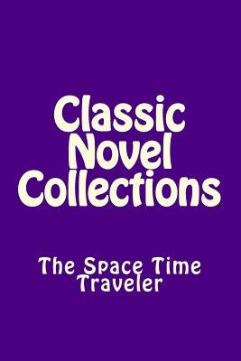Classic Novel Collections: The Space Time Traveler by Classic Novel Collections