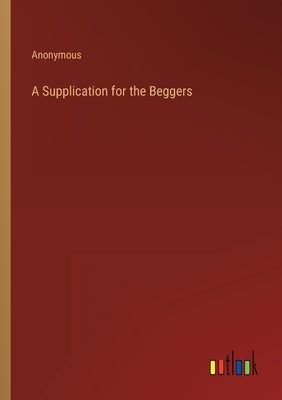 A Supplication for the Beggers by Anonymous